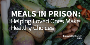 Meals in Prison: Helping Loved Ones Makes Healthy Choices