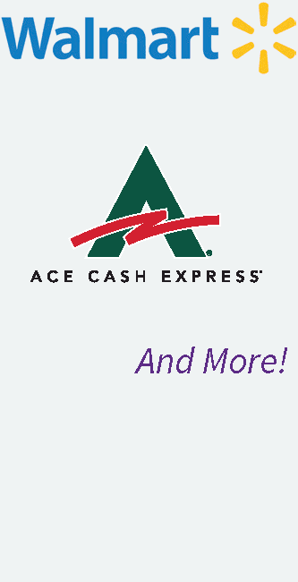 Participating retailers' logos:  Walmart, Ace Cash Express, And More!