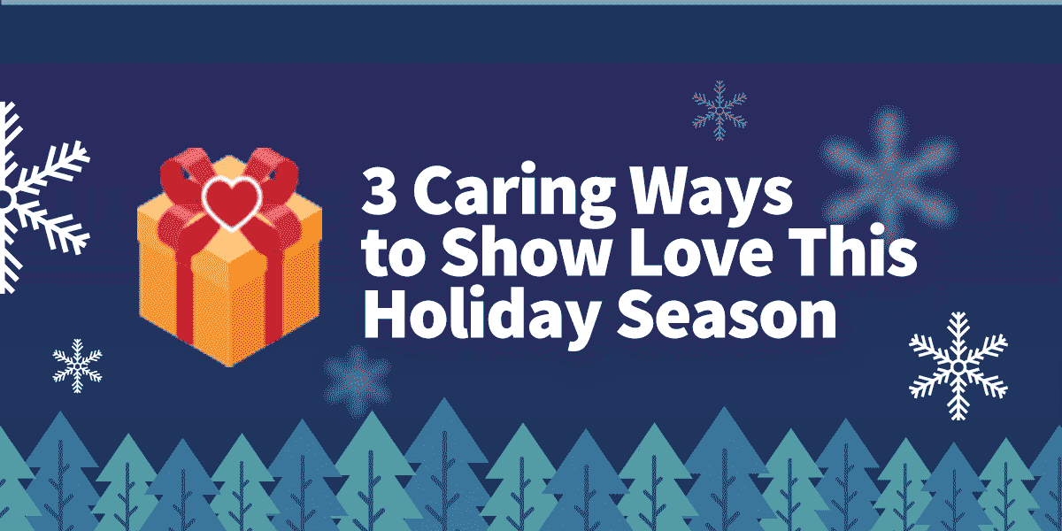 3 Caring Ways to Show Love This Holiday Season