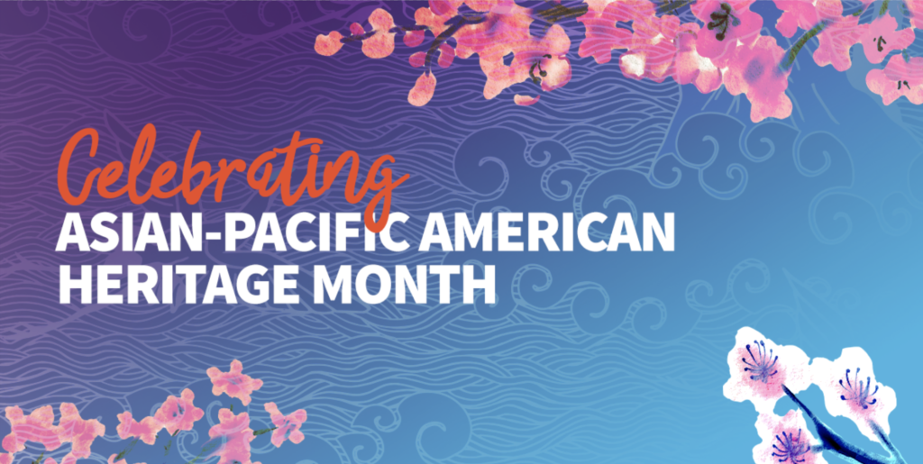 Celebrating AsianPacific American Heritage Month